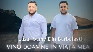 Lazar & Samy Din Barbulesti Vino Doamne In Viața Mea [Official Video 2023]