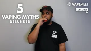 5 Vaping MYTHS You Should Know About!