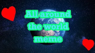 All around the world meme (feat. Friends and fandoms)