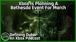 Xbox Is Planning A Bethesda Event For March | Defining Duke: An Xbox Podcast, Episode 8