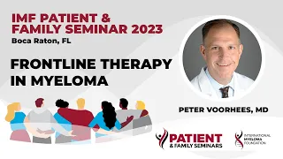 First-Line or Frontline Therapy Options In Multiple Myeloma | 2023 IMF Patient and Family Seminar