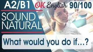 90/100 What would you do if ...? - Что бы ты сделал, если бы ...? 🇺🇸 Sound Natural