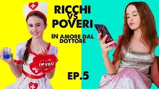 RICCHI vs POVERI IN AMORE DAL DOTTORE - Ep 5 - by Charlotte M.