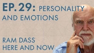 Ram Dass Here and Now – Episode 29 – Personality & Emotions