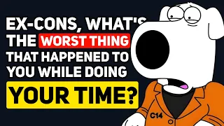 Ex-Cons, what's the WORST thing that Happened to you while Doing Your Time? - Reddit Podcast