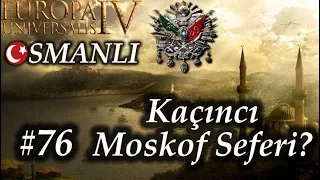 Kaçıncı Moskof Seferi? | Europa Universalis 4 | Devlet-i Aliyye - Bölüm 76