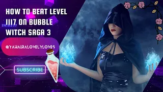 How To BEAT Level 1117 on Bubble Witch Saga 3 #yahairalovelyloves #gamingwithyahaira #1