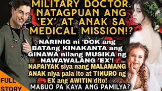 MILITARY DOCTOR,NATAGPUAN ANG 'EX' AT ANAK SA MEDICAL MISSION.NARINIG NA KINANTA NG BATA AWITIN NILA