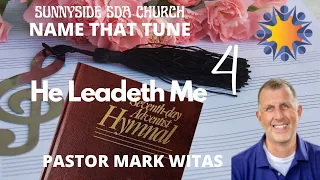 "Name That Tune: He Leadeth Me"  - Pastor Mark Witas