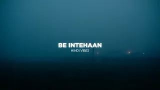 Be Intehaan - Atif Aslam ( Slowed + Reverb )