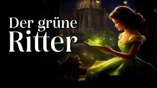 Entspannt einschlafen mit Märchen: Der grüne Ritter | Hörgeschichte, Hörbuch zum Einschlafen