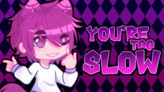 YOU'RE TOO SLOW || Meme gacha club || @Sunshine ||