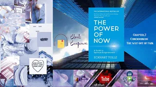 The Power of Now: Eckhart Tolle ; Chapter 2: Conciouness, The Way Out of Pain.