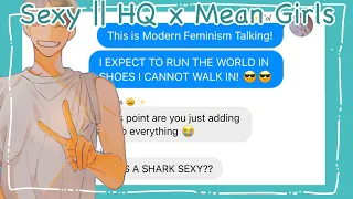 Sexy || HQ x Mean Girls || Haikyuu Texts