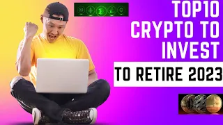 Top 10 Cryptocurrencies to Invest to Retire in 2023