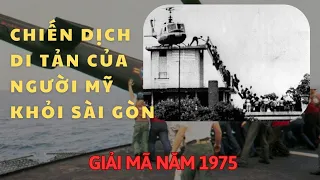 GIẢI MÃ CHIẾN DỊCH DI TẢN CỦA NGƯỜI MỸ KHỎI SÀI GÒN NĂM 1975