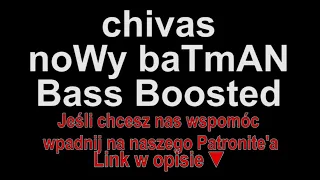 chivas - noWy baTmAN Bass Boosted