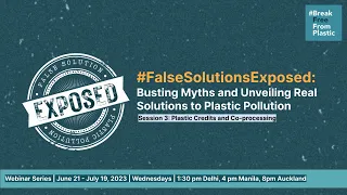 #FalseSolutionsExposed Webinar Session 3: Plastic Credits and Co-processing