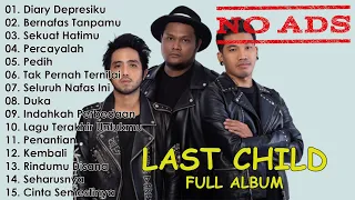 TANPA IKLAN. FULL ALBUM - LAST CHILD | ALBUM TERBAIK | 2022