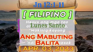 Ang Mabuting Balita ~ FILIPINO ~ ll LUNES [ 04-03-23 ] / Jn 12:1-11