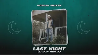 Morgan Wallen - LAST NIGHT (Talon Remix)