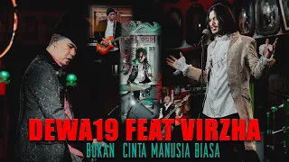 @Dewa19  Feat Virzha - Bukan Cinta Manusia Biasa