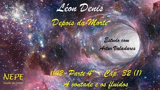 Depois da Morte #42 - [Parte 4ª - Cap. 32] (1) - A vontade e os fluidos