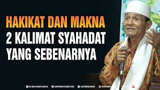 Hakikat Dan Makna 2 Kalimat Syahadat Yang Sebenarnya - Buya Syakur