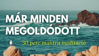 Már minden megoldódott - mantra meditáció