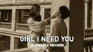 Arijit Singh : Girl I Need You | Slowed & Reverb | 6ixTeen