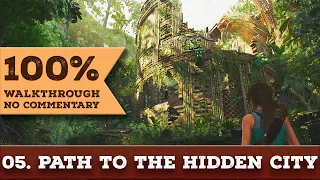 Shadow of the Tomb Raider Walkthrough (100%, One with the Jungle) 05 PATH TO THE HIDDEN CITY