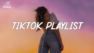 TikTok songs playlist that is actually good ~ Chill vibes ~ TikTok English songs