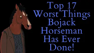 Top 17 Worst Things Bojack Horseman Has Ever Done! (Bojack Horseman Video Essay) (Top 10 List)