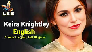 Keira Knightley Life Story - Full Biography @ItsBiographer