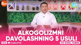 O'ZING TABIB - ALKOGOLIZMNI DAVOLASHNING 5 USULI