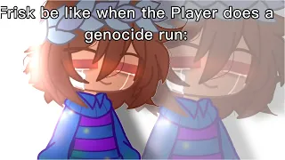 Frisk be like when the Player does a genocide run: