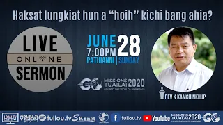 [LIVE SERMON] Rev K Kamchinkhup - "HOIH" kichi bang a hia? | June 28, 2020 7:00 pm IST