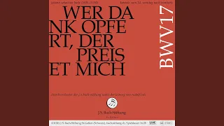 Wer Dank opfert, der preiset mich, BWV 17: 1. Chor - Wer Dank opfert, der preiset mich