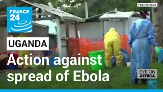 Ebola in Uganda: Health Ministry to open new treatment centres • FRANCE 24 English