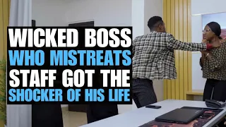 Wicked Boss Mistreats Staff,  And Then Got The Shocker Of His Life | Moci Studios