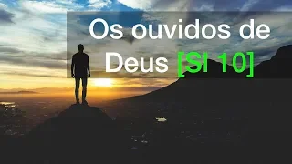 Salmo 10 | Os ouvidos de Deus