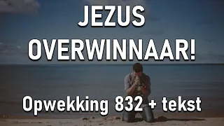 Jezus Overwinnaar - Opwekking 832 met tekst