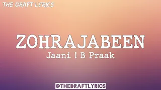 ZOHRAJABEEN (Lyrics) - Jaani ! B Praak !