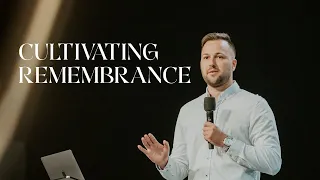 Cultivating Remembrance | Alex Maksimov | Church of Truth