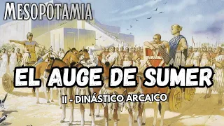 EL AUGE DE SUMER - Dinástico Arcaico (Mesopotamia II)