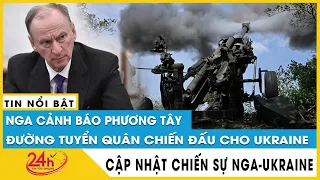 Phương Tây chiêu mộ thêm binh lính khắp nơi chiến đấu cho Ukraine, Chuyện gì sắp xảy ra? TV24h