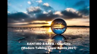 XANTIRO & SAVA - Charlene (Modern Talking Cover Remix 2021)