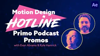 Motion Design Hotline: Primo Podcast Promos with Evan Abrams and Kyle Hamrick