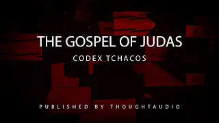 The Gospel of Judas Based on the Coptic text of Codex Tchacos - Full Audio Book