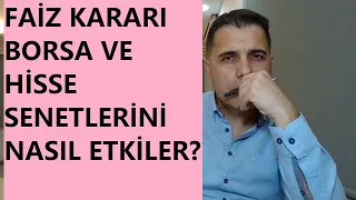 FAİZ KARARI; BORSA VE HİSSELERİ NASIL ETKİLEYECEK!